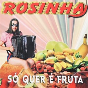 Rosinha  - Só quer é fruta