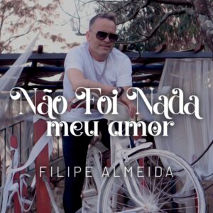 Filipe Almeida - Não Foi Nada Meu Amor