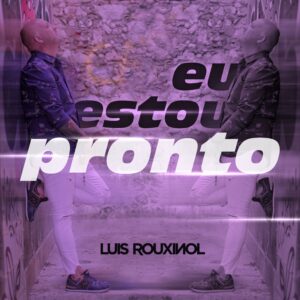 Luis Rouxinol - Eu estou pronto