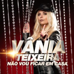 Vânia Teixeira - Não Vou Ficar em Casa